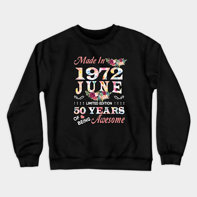 June Flower Made In 1972 50 Years Of Being Awesome Crewneck Sweatshirt by sueannharley12